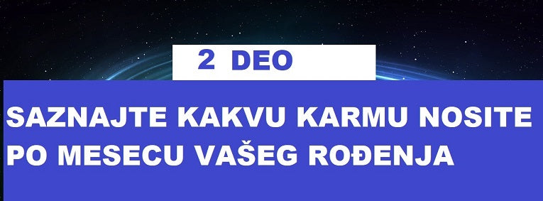 SAZNAJTE KAKVU KARMU NOSITE 2 DEO 💥💥💥ZA ROĐENE U JULU, AVGUSTU, SEPTEMBRU, OKTOBRU, NOVEMBRU I DECEMBRU